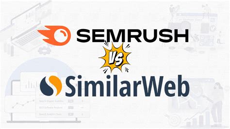 SEMrush vs SimilarWeb .